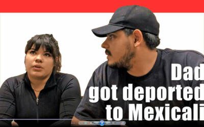 Dad got deported to Mexicali