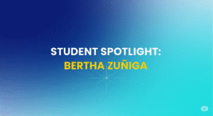 Student Spotlight Bertha Zuñiga 1